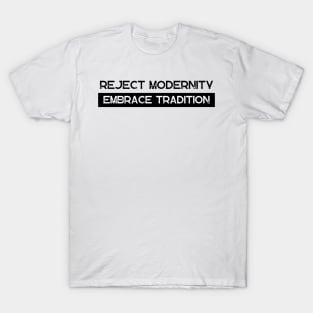 Reject Modernity Embrace Tradition Text T-Shirt T-Shirt